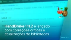 HandBrake 1.11.2 é lançado com correções críticas e atualizações de bibliotecas