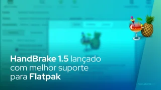 HandBrake 1.5 lançado com melhor suporte para Flatpak
