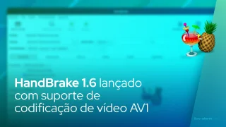 HandBrake 1.6 lançado com suporte de codificação de vídeo AV1