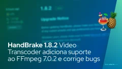 HandBrake 1.8.2 Video Transcoder adiciona suporte ao FFmpeg 7.0.2 e corrige bugs