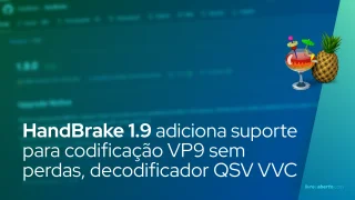 HandBrake 1.9 adiciona suporte para codificação VP9 sem perdas, decodificador Intel QSV VVC
