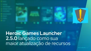 Heroic Games Launcher 2.5.0 lançado como sua maior atualização de recursos