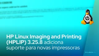 HP Linux Imaging and Printing (HPLIP) 3.25.8 adiciona suporte para novas impressoras