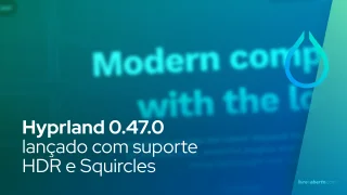 Hyprland 0.47.0 lançado com suporte HDR e Squircles