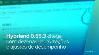 Hyprland 0.55.3 chega com dezenas de correções e ajustes de desempenho