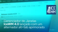 Gerenciador de Janelas IceWM 4.0 lançado com um alternador alt+tab aprimorado