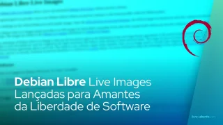Debian Libre Live Images Lançadas para Amantes da Liberdade de Software