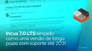 Incus 7.0 LTS lançado como uma versão de longo prazo com suporte até 2031