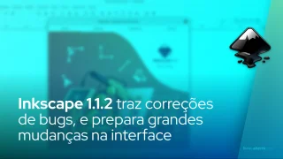 Inkscape 1.1.2 traz correções de bugs, e prepara grandes mudanças na interface