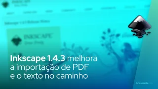 Editor SVG de código aberto Inkscape 1.4.3 melhora a importação de PDF e o texto no caminho