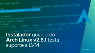 Instalador guiado do Arch Linux v2.8.1 testa suporte a LVM