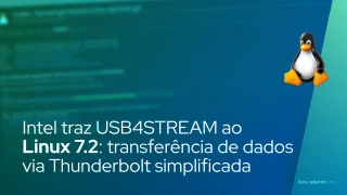 Intel traz USB4STREAM ao Linux 7.2: transferência de dados via Thunderbolt simplificada