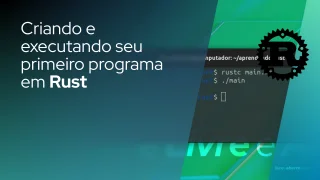Criando e executando seu primeiro programa em Rust