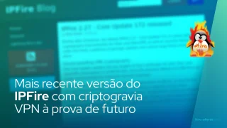 Mais recente versão do IPFire com criptogravia VPN à prova de futuro
