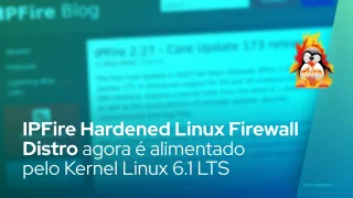 IPFire Hardened Linux Firewall Distro agora é alimentado pelo Kernel Linux 6.1 LTS