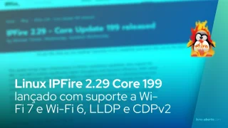 Linux IPFire 2.29 Core 199 lançado com suporte a Wi-Fi 7 e Wi-Fi 6, LLDP e CDPv2