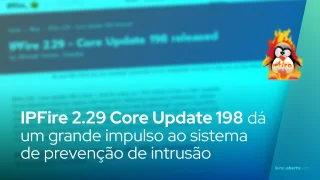 IPFire 2.29 Core Update 198 dá um grande impulso ao sistema de prevenção de intrusão