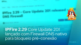 IPFire 2.29 Core Update 201 lançado com Firewall DNS nativo para bloqueio pré-conexão