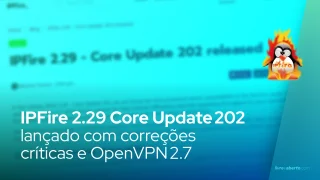 IPFire 2.29 Core Update 202 lançado com correções críticas e OpenVPN 2.7