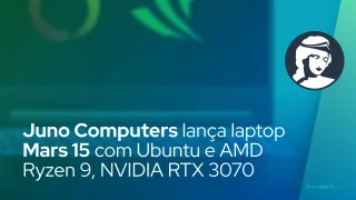 Juno Computers lança laptop Mars 15 com Ubuntu e AMD Ryzen 9, NVIDIA RTX 3070