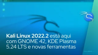 Kali Linux 2022.2 está aqui com GNOME 42, KDE Plasma 5.24 LTS e novas ferramentas