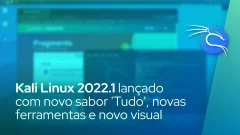 Kali Linux 2022.1 lançado com novo sabor 'Everything', novas ferramentas e uma atualização visual