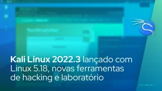 Kali Linux 2022.3 lançado com Linux 5.18, novas ferramentas de hacking e ambiente de laboratório de teste