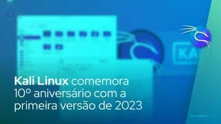 Kali Linux comemora 10º aniversário com a primeira versão de 2023