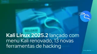 Kali Linux 2025.2 lançado com menu Kali renovado, 13 novas ferramentas de hacking