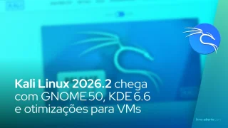 Kali Linux 2026.2 chega com GNOME 50, KDE 6.6 e otimizações para VMs