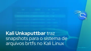 Kali Unkaputtbar traz snapshots ao sistema de arquivos brtfs no Kali Linux