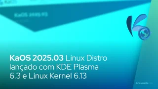KaOS 2025.03 Linux Distro lançado com KDE Plasma 6.3 e Linux Kernel 6.13