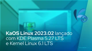 KaOS Linux 2023.02 lançado com KDE Plasma 5.27 LTS e Linux Kernel 6.1 LTS