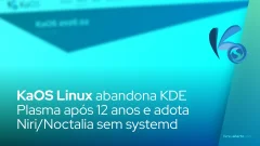 KaOS Linux abandona KDE Plasma após 12 anos e adota Niri/Noctalia para fugir do systemd