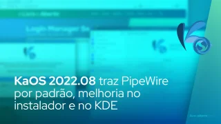 KaOS 2022.08 traz PipeWire por padrão, instalador melhorado e melhorias do KDE mais recentes