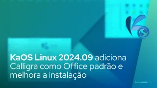 KaOS Linux 2024.09 adiciona Calligra como pacote de escritório padrão e melhora a instalação
