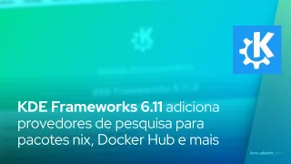 O KDE Frameworks 6.11 adiciona provedores de pesquisa para pacotes nix, Docker Hub e muito mais