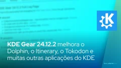 O KDE Gear 24.12.2 melhora o Dolphin, o Itinerário, o Tokodon e muitas outras aplicações do KDE