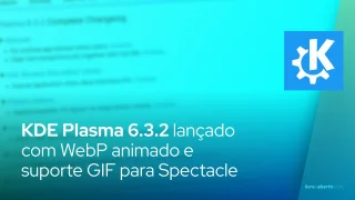 KDE Plasma 6.3.2 lançado com WebP animado e suporte GIF para Spectacle