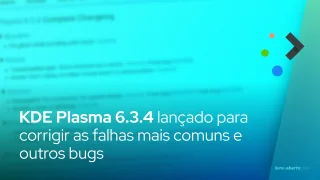 KDE Plasma 6.3.4 lançado para corrigir as falhas mais comuns e outros bugs