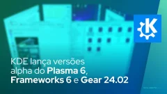 KDE lança versões alpha do Plasma 6, Frameworks 6 e Gear 24.02