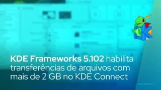 KDE Frameworks 5.102 habilita transferências de arquivos com mais de 2 GB no KDE Connect