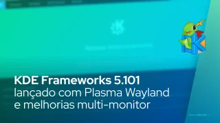 KDE Frameworks 5.101 lançado com Plasma Wayland e melhorias multi-monitor
