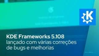 KDE Frameworks 5.108 lançado com várias correções de bugs e melhorias