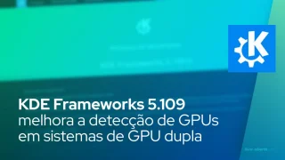 KDE Frameworks 5.109 melhora a detecção de GPUs em sistemas de GPU dupla
