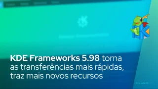 KDE Frameworks 5.98 torna as transferências de arquivos mais rápidas em aplicativos KDE, traz mais novos recursos