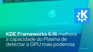 KDE Frameworks 6.16 melhora a capacidade do Plasma de detectar a GPU mais poderosa
