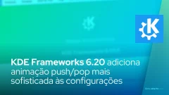 O KDE Frameworks 6.20 adiciona uma animação push/pop mais sofisticada às páginas de configurações do sistema