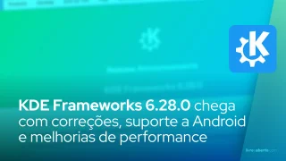 KDE Frameworks 6.28.0 chega com correções, suporte a Android e melhorias de performance