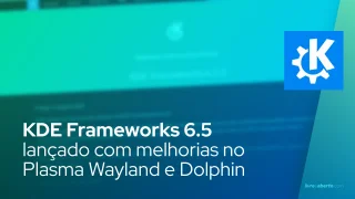 KDE Frameworks 6.5 lançado com melhorias no Plasma Wayland e Dolphin